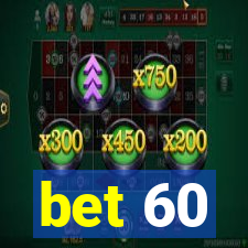 bet 60